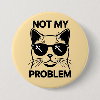 not my problem 7.5 cm round badge