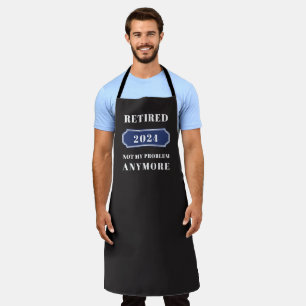 NOT My problem Anymore Funny Retirement Gift Apron