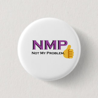 Not My Problem! button