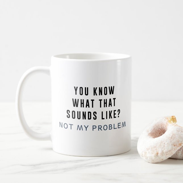 Not my Problem Coffee Mug (With Donut)