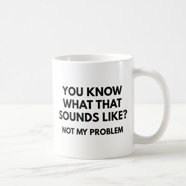 Not My Problem Coffee Mug (Right)