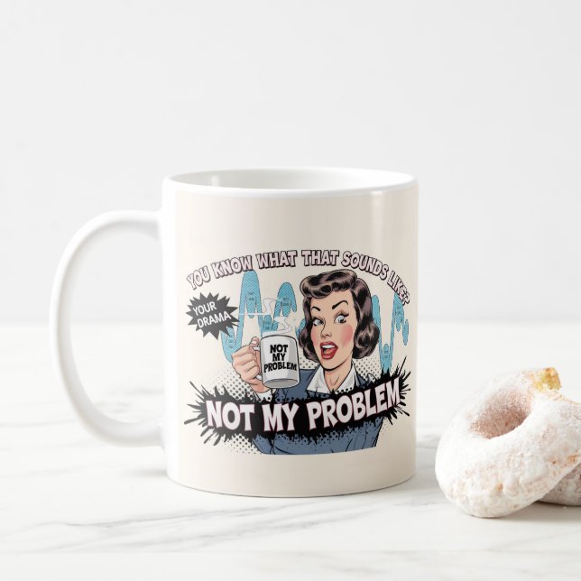 Not my problem coffee mug (With Donut)