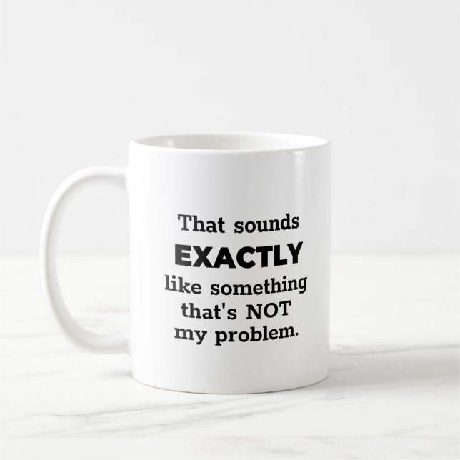 Not My Problem Funny Black Text Personalized Coffee Mug (Left)