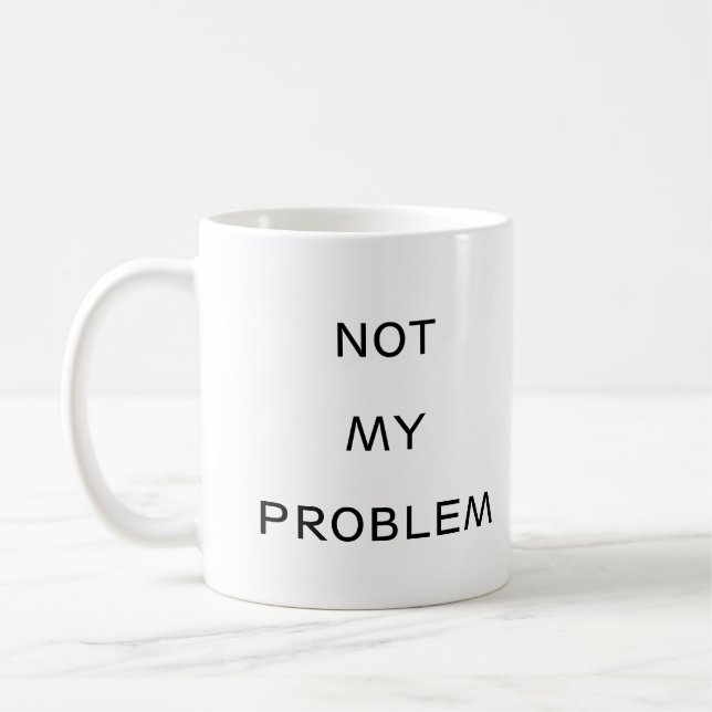 Not My Problem  Funny Minimalist Mug (Left)