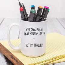 Not My Problem Funny Sarcastic Custom