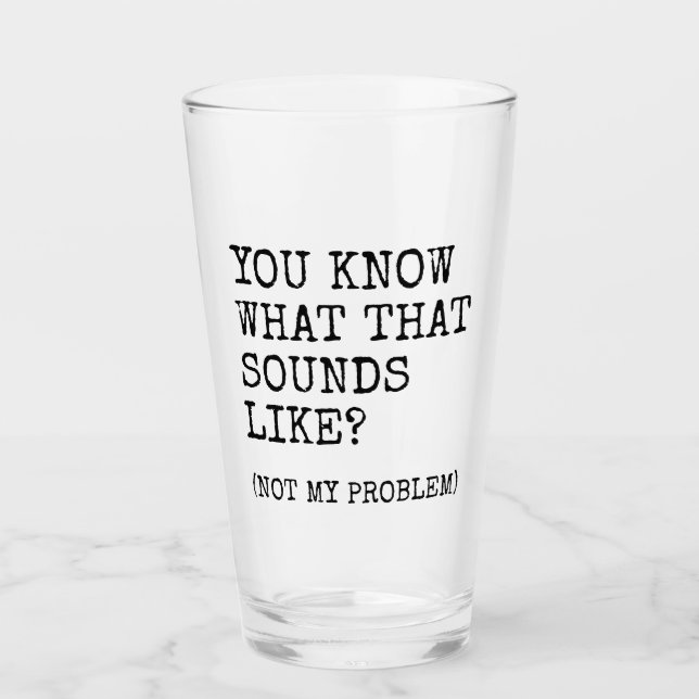 Not My Problem Glass (Front)