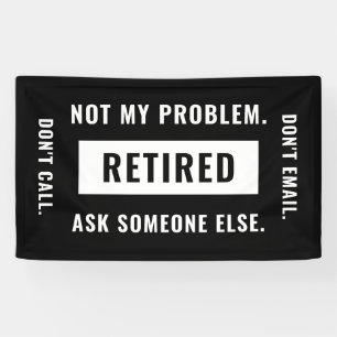 Not My Problem Retired Funny Retirement Gag Humour Banner