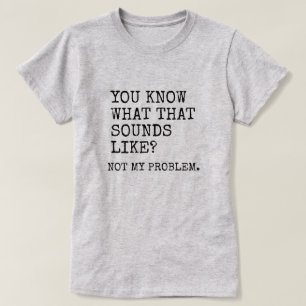 Not My Problem T-Shirt