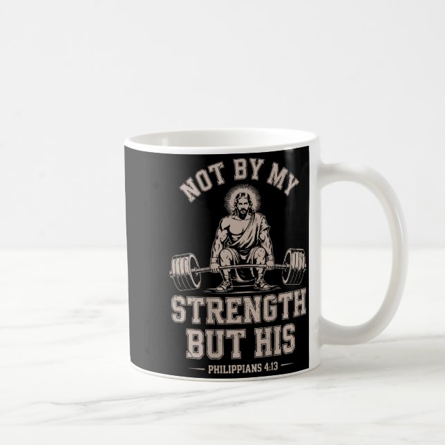 Not My Strength But His Gym Jesus Lifting Christia Coffee Mug (Right)