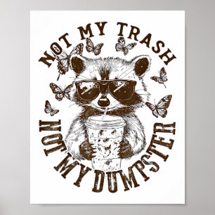 Not My Trash Not My Dumpster Funny Racoon Iced Co Poster