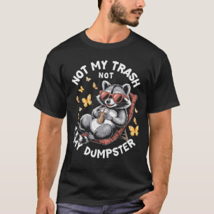 Not My Trash Not My Dumpster Funny Racoon Iced Co T-Shirt