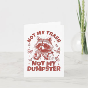Not My Trash Not My Dumpster Trashy Racoon Animal Card