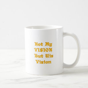Not My Vision But His Vision Art Print Coffee Mug