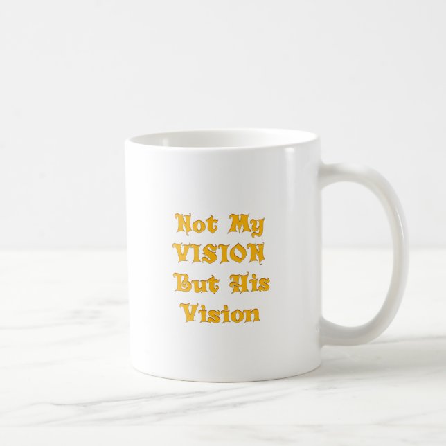 Not My Vision But His Vision Art Print Coffee Mug (Right)