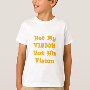 Not My Vision But His Vision Art Print T-Shirt