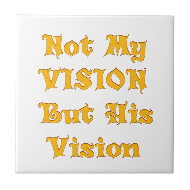 Not My Vision But His Vision Art Print Tile (Front)
