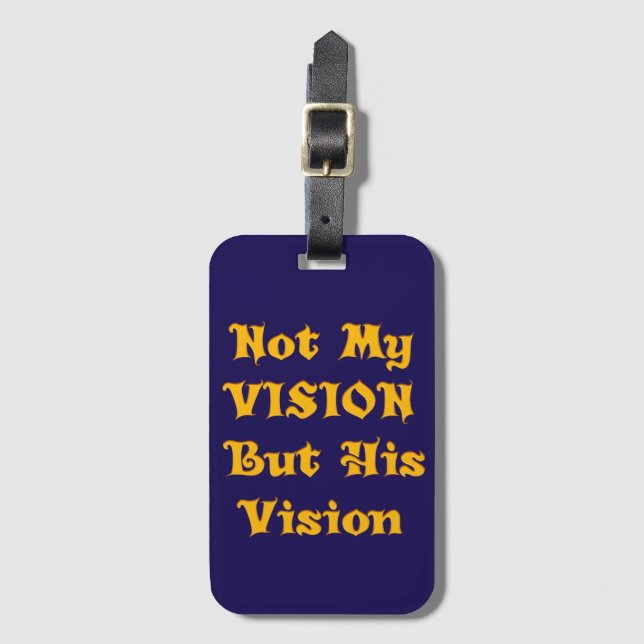 Not my Vision but His Vision Luggage Tag (Front Vertical)