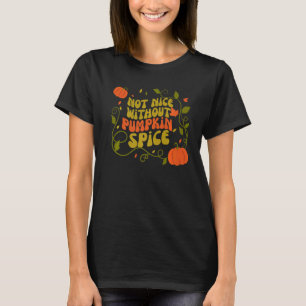 Not Nice Without Pumpkin Spice Halloween Costume T-Shirt
