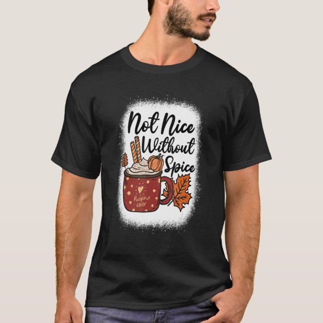 Not Nice Without Spice Cute Fall Pumpkin Spice Lov T-Shirt (Front)