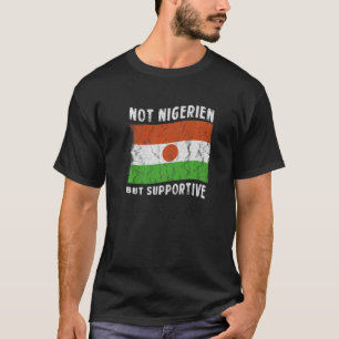 Not Nigerien But Supportive National Flag Inspirat T-Shirt