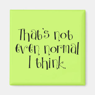 Not Normal. Magnet