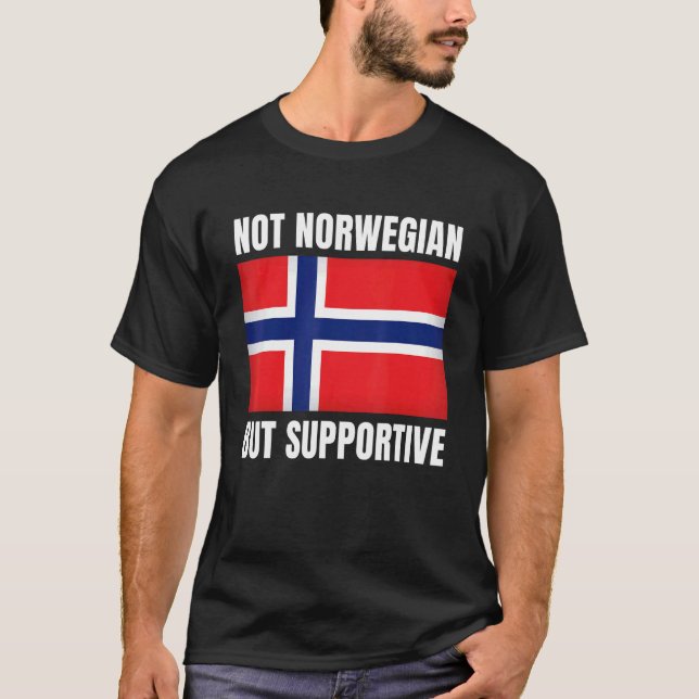 Not Norwegian But Supportive Norway Flag Support T-Shirt (Front)