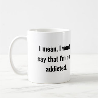 Not Not Addicted  Coffee Mug
