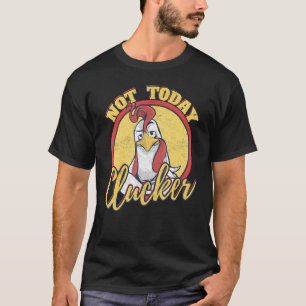 Not now clucker chicken farmer chicken chicken dad T-Shirt