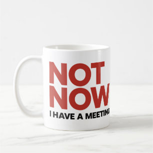 Not Now. I Have a Meeting Mug