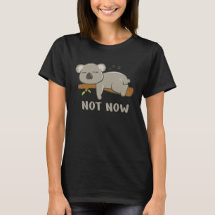 Not Now I m tired Sleeping Koala Bear T-Shirt