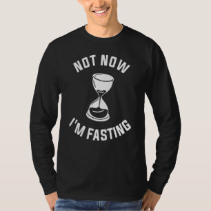 Not Now I'm Fasting Weight Loss Workout Diet 1 T-Shirt