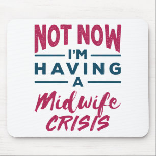 Not Now I'm Having a Midwife Crisis Funny Midwives Mouse Mat