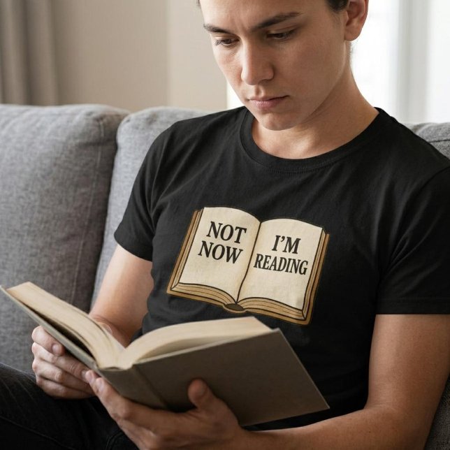 Not Now I'm Reading T-Shirt (Creator Uploaded)