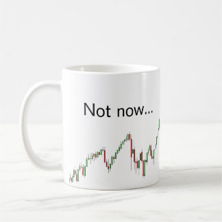 Not now... I'm trading - trader's mug