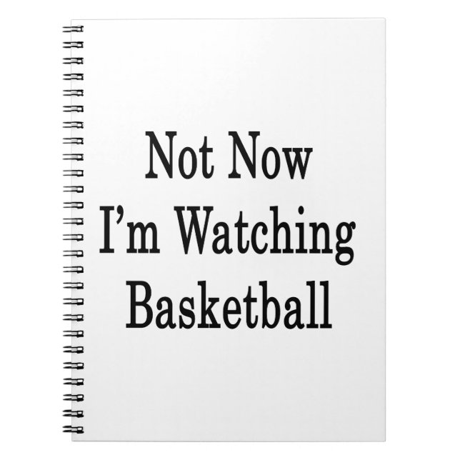 Not Now I'm Watching Basketball Notebook (Front)