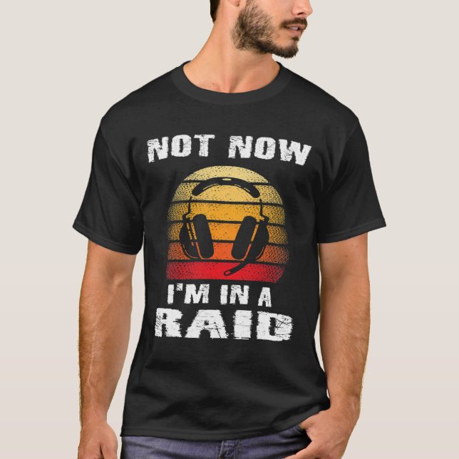Not Now In A Raid Funny Gamer Video Games Boys Tee (Front)