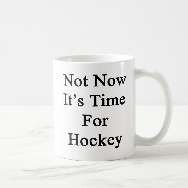 Not Now It's Time For Hockey Coffee Mug (Right)