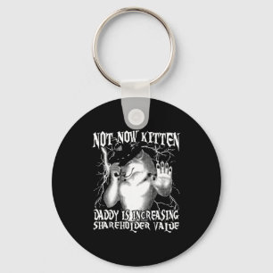 Not now kitten daddy increasing shareholder value key ring