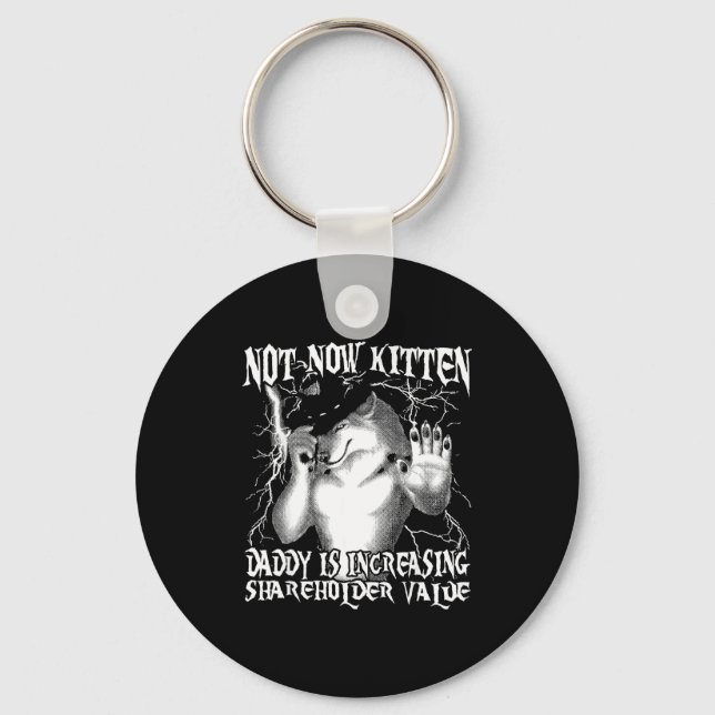 Not now kitten daddy increasing shareholder value  key ring (Front)