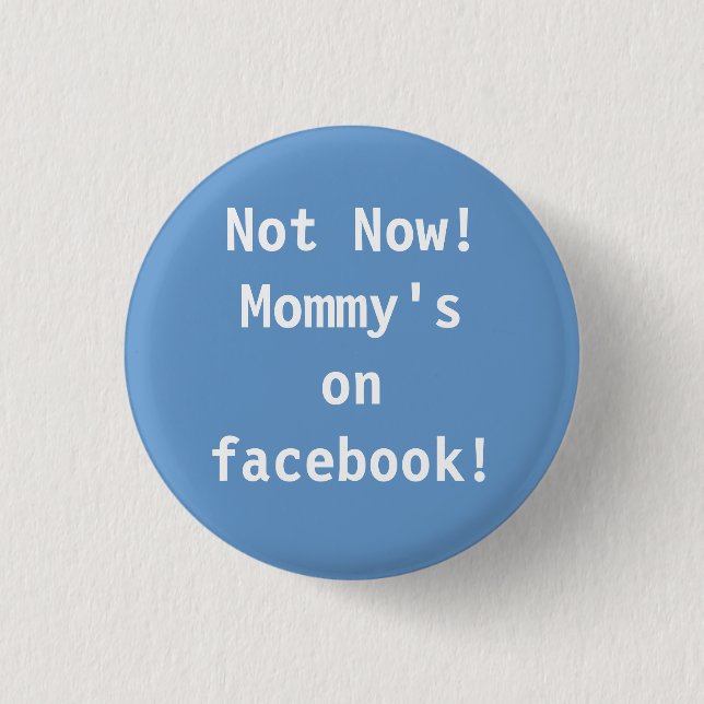 Not Now!  Mummy's on facebook! 3 Cm Round Badge (Front)