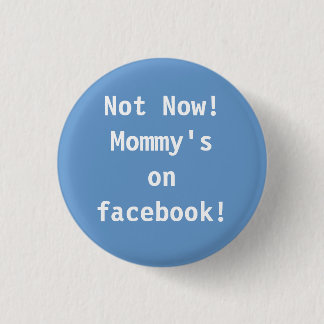 Not Now! Mummy's on facebook! 3 Cm Round Badge