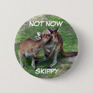 Not Now Skippy Badge