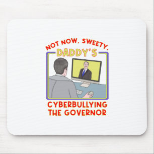 Not Now, Sweety. Daddy's Cyberbullying the Governo Mouse Mat