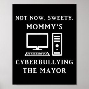 Not Now Sweety Mommy's Cyberbullying The Mayor Sar Poster