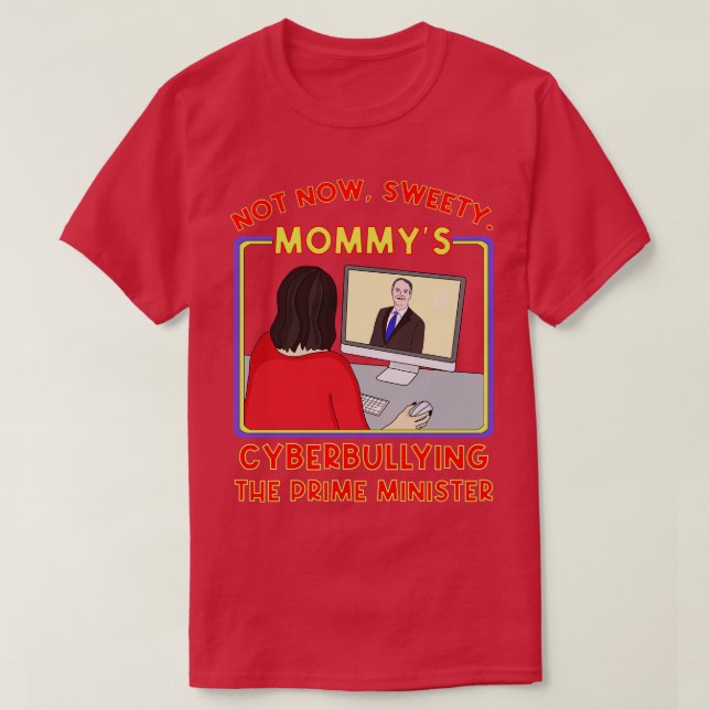Not Now Sweety Mommys Cyberbullying the Prime Mini T-Shirt (Design Front)