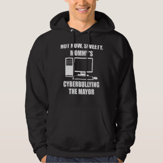 Not Now Sweety Mummy's Cyberbullying The Mayor Hoodie