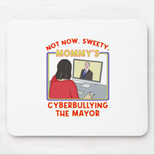 Not Now, Sweety. Mummy's Cyberbullying the Mayor Mouse Mat