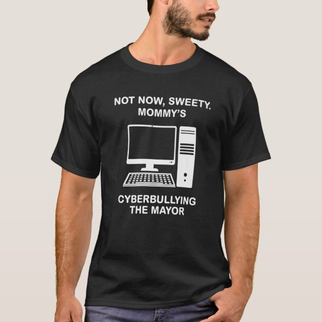 Not Now Sweety Mummy's Cyberbullying The Mayor Pre T-Shirt (Front)