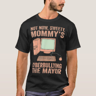 Not Now Sweety Mummy's Cyberbullying The Mayor T-Shirt