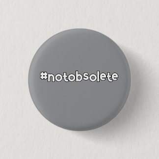 Not Obsolete 3 Cm Round Badge